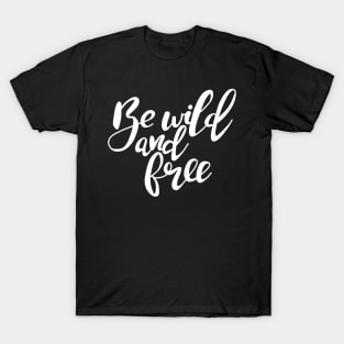 Be wild and free T-Shirt